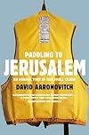 Paddling to Jerusalem: An Aquatic Tour of Our Small Country