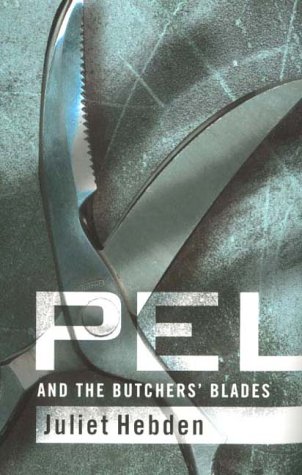 Pel and the Butcher's Blades (By: Juliet Hebden) cover