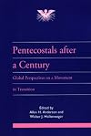 Pentecostals after a Century: Global Perspectives on a Movement in Transition (Journal of Pentecostal Theology Supplement Series, 15)