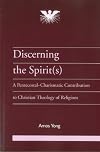Discerning the Spirits: A Pentecostal-Charismatic Contribution to Christian Theology of Religions