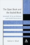 The Open Book and the Sealed Book: Jeremiah 32 in its Hebrew and Greek Recensions (The Library of Hebrew Bible/Old Testament Studies, 347)