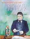 Michael Faraday (What Would You Ask?)