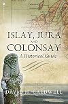 Islay, Jura and Colonsay: A Historical Guide