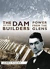 The Dam Builders: Power from the Glens