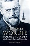 Polar Crusader: A Life of Sir James Wordie