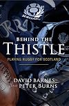Behind the Thistle: Playing Rugby for Scotland (Behind the Jersey Series)