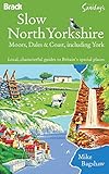 Slow North Yorkshire Moors Dales Coast Including York Local Characterful Guides To Britains Special Places Bradt Slow Travel