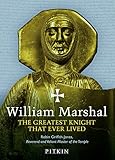 William Marshal The Greatest Knight That Ever Lived