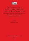 The Reconstruction of Archaeological Landscapes through Digital Technologies (bar s)