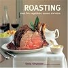 Roasting: Meat, Fish, Vegetables, Sauces, and More