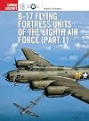 B-17 Flying Fortress Units of the Eighth Air Force (1) (Osprey Combat Aircraft 18)