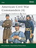 American Civil War Commanders 4 Confederate Leaders In The West