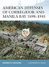 American Defenses of Corregidor and Manila Bay 1898-1945