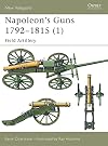Napoleon's Guns 1792–1815 (1): Field Artillery (New Vanguard)