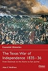 The Texas War of Independence 1835-1836: From Outbreak to the Alamo to San Jacinto