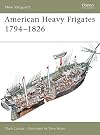 New Vanguard 79: American Heavy Frigates 1794-1826