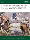 Mounted Archers of the Steppe 600 BC-AD 1300