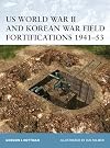 US World War II and Korean War Field Fortifications 1941-53