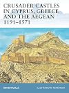 Crusader Castles in Cyprus, Greece and the Aegean 1191-1571
