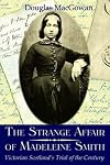 The Strange Affair of Madeleine Smith: Victorian Scotland's Trial of the Century