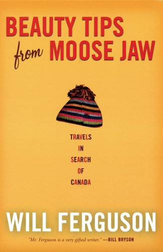 Beauty Tips from Moose Jaw: Travels in Search of Canada book cover