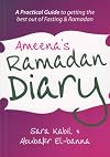Ameena's Ramadan Diary: A Practical Guide to Getting the Best Out of Fasting and Ramadan