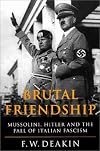 The Brutal Friendship: Mussolini, Hitler and the Fall of Italian Fascism