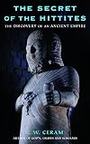 The Secret of the Hittites: The Discovery of an Ancient Empire