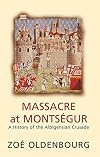 Massacre at Montsegur: A History of the Albigensian Crusade
