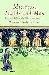 Mistress, Maids and Men: Baronial Life in the Thirteenth Century