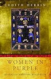 Women in Purple: Rulers of Medieval Byzantium