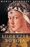 The Life and Times of Lucrezia Borgia