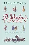 Dr. Johnson's London: Coffee-Houses and Climbing Boys, Medicine, Toothpaste and Gin, Poverty and Press-Gangs, Freakshows and Female Education