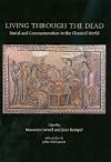 Living Through the Dead: Burial and Commemoration in the Classical World (Studies in Funerary Archaeology)