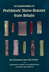 An Examination of Prehistoric Stone Bracers from Britain