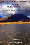 A Late Iron Age farmstead in the Outer Hebrides: Excavations at Mound 1, Bornais, South Uist (Cardiff Studies in Archaeology)