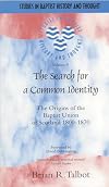 The Search For A Common Identity: The Origins Of The Baptist Union Of Scotland 1800-1870 (Studies in Baptist History and Thought)