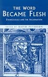 The Word Became Flesh: Evangelicals And The Incarnation