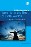 Worship in the Best of Both Worlds: Explorations in Ancient-Future Worship