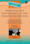 Exorcism and Deliverance Ministry in the Twentieth Century. An Analysis of the Practice and Theology of Exorcism in Modern Western Christianity [Studies in Evangelical History and Thought]