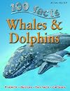 Whales & Dolphins (100 Facts)