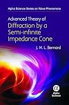 Advanced Theory of the Diffraction by a Semi-infinite Impedance Cone (Alpha Science Series on Wave Phenomena)