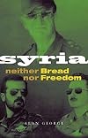 Syria: Neither Bread nor Freedom