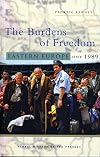 The Burdens of Freedom: Eastern Europe Since 1989 (Global History of the Present)