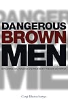 Dangerous brown men : exploiting sex, violence and feminism in the war on terror
