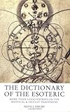 The Dictionary of the Esoteric: Over 3000 Entries on the Mystical and Occult Traditions - Nevill Drury