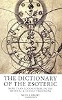 The Dictionary of the Esoteric: Over 3000 Entries on the Mystical and Occult Traditions - Nevill Drury