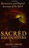 Sacred Encounters: Shamanism and Magical Journeys of the Spirit - Nevill Drury
