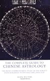 The Complete Guide to Chinese Astrology: The Most Comprehensive Study of the Subject Ever Published in the English Language
