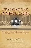 Cracking the Symbol Code: Revealing the Secret Heretical Messages within Church and Renaissance Art